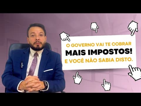 O governo vai te cobrar mais impostos! E você não sabia disso.