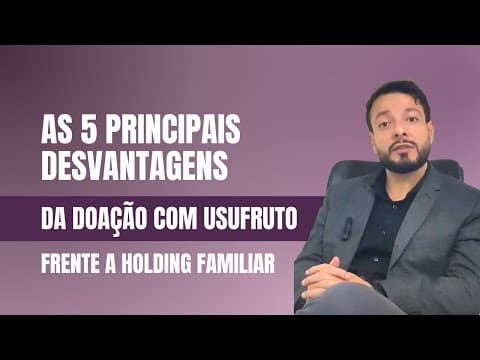 As 5 Principais Desvantagens da Doação com Usufruto frente a Holding Familiar