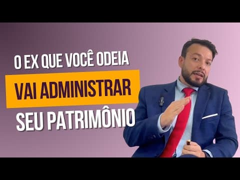 O Ex que você Odeia vai Administrar seu Patrimônio!